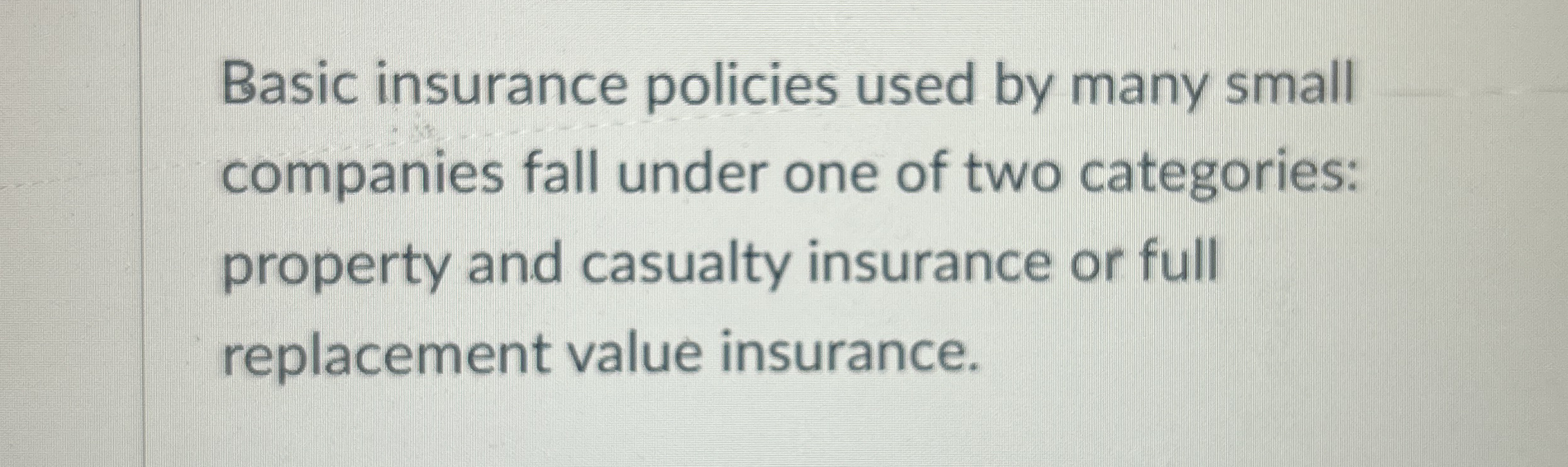 True or false Basic insurance policies used by