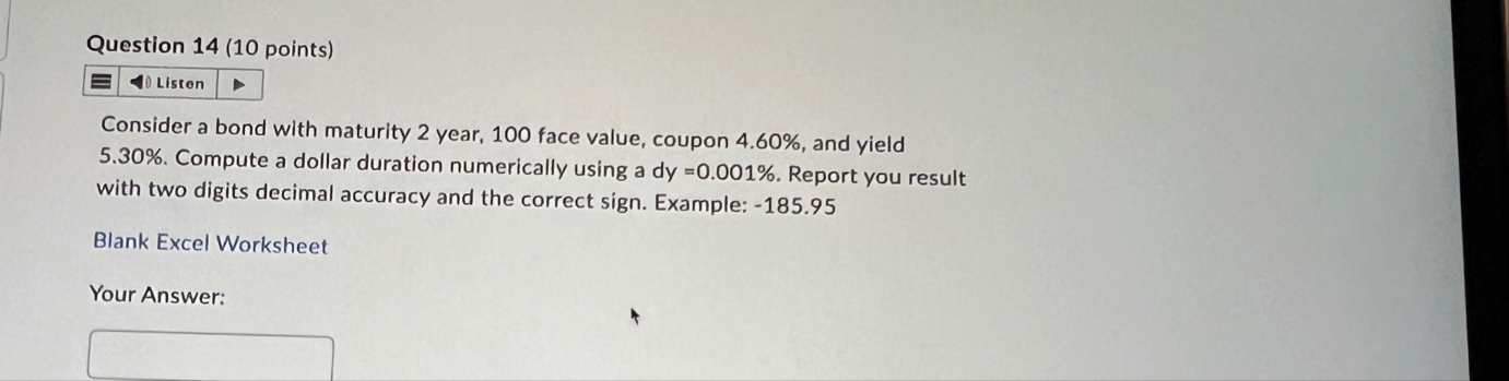 Question 1 4 ( 1 0 points ) Consider a bond with