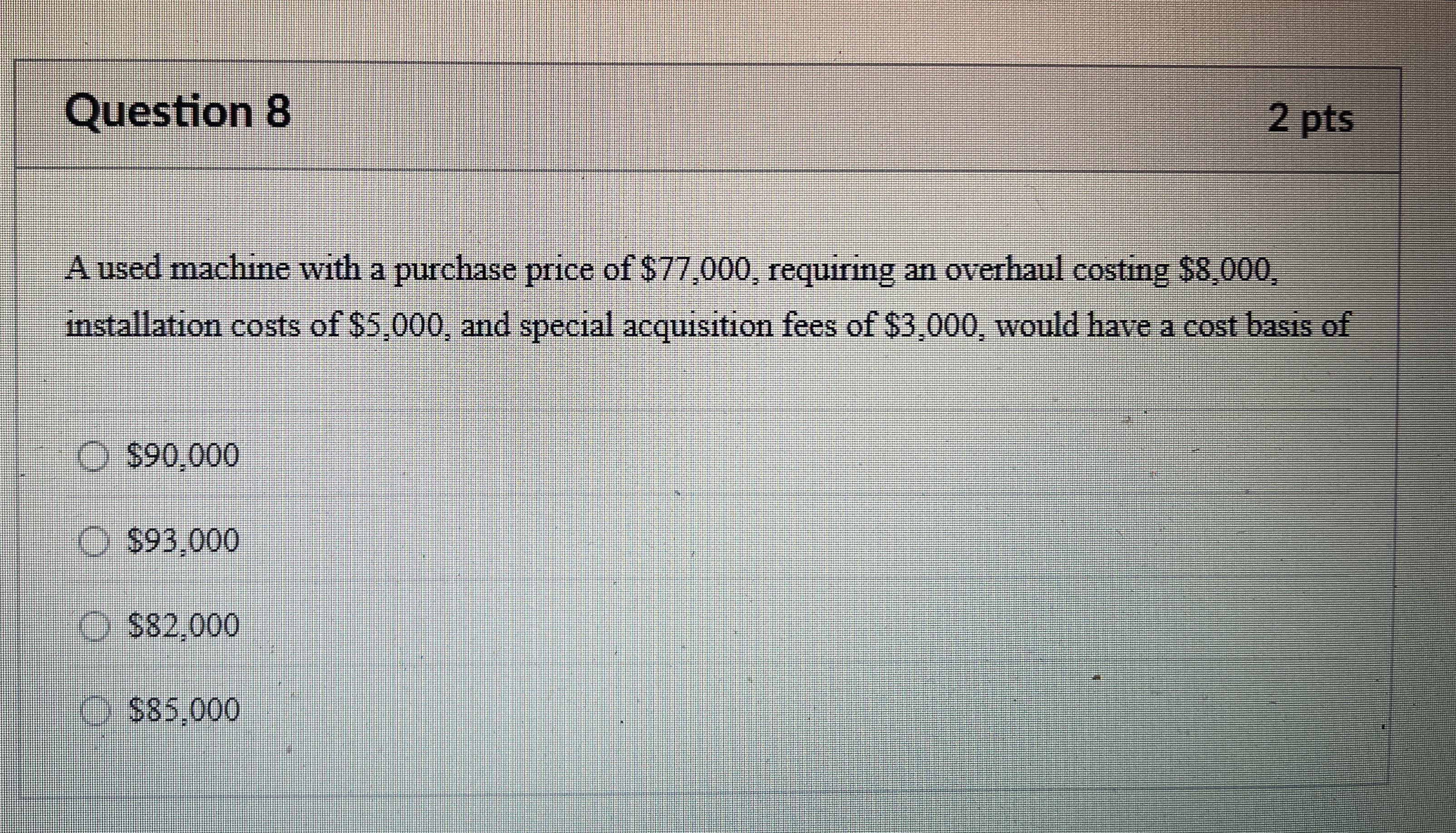 Question 8 2 pts A used machine with a purchase