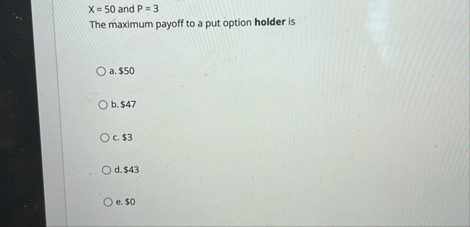 x = 5 0 and P = 3 The maximum payoff to a put