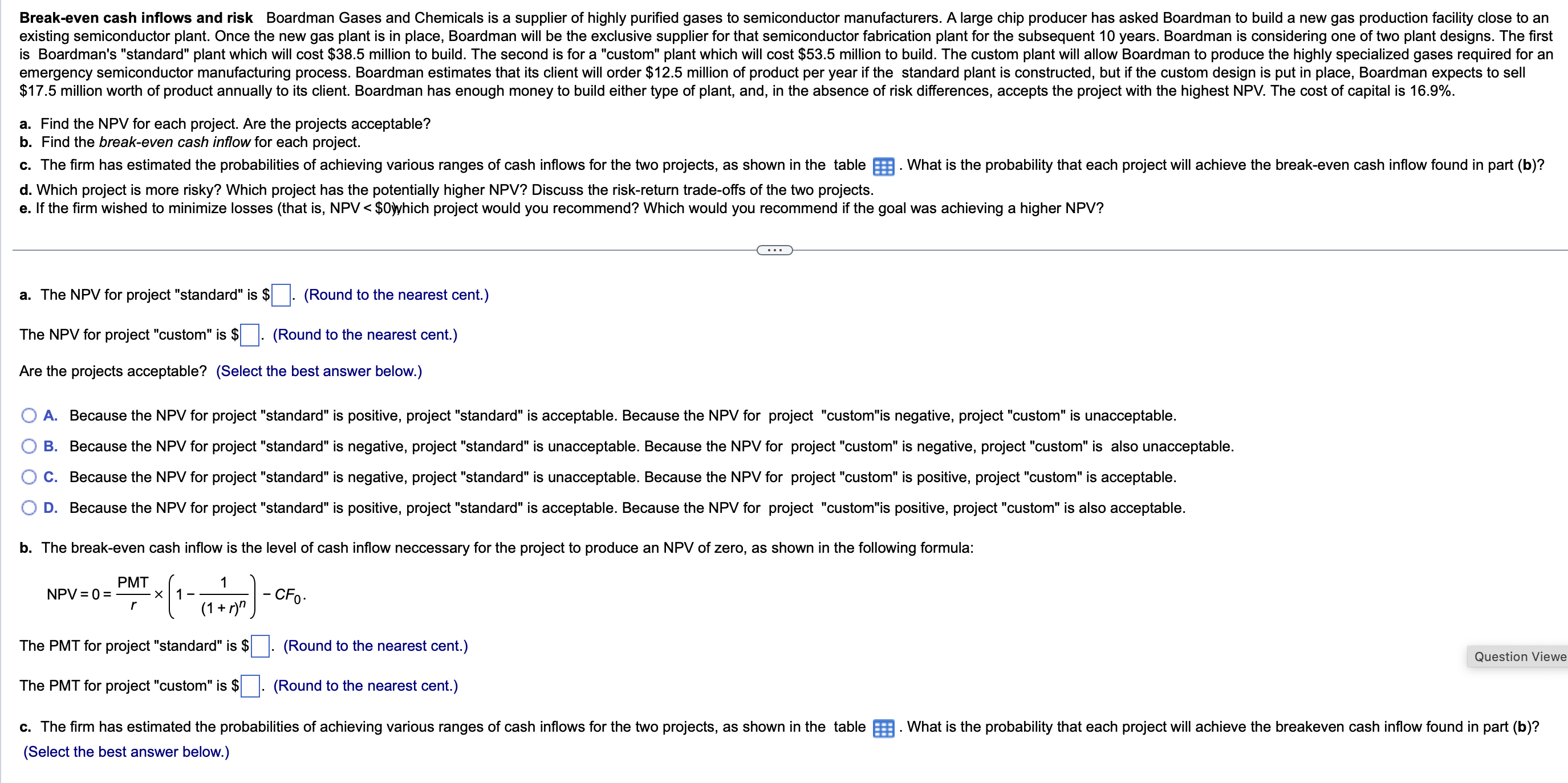 a . Find the NPV for each project. Are the