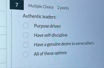 Multiple Choice 2 points Authentic leaders: