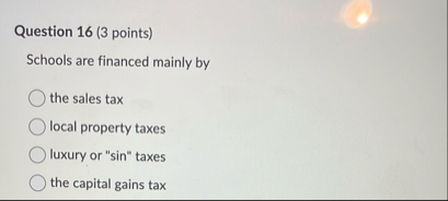 Question 1 6 ( 3 points ) Schools are financed