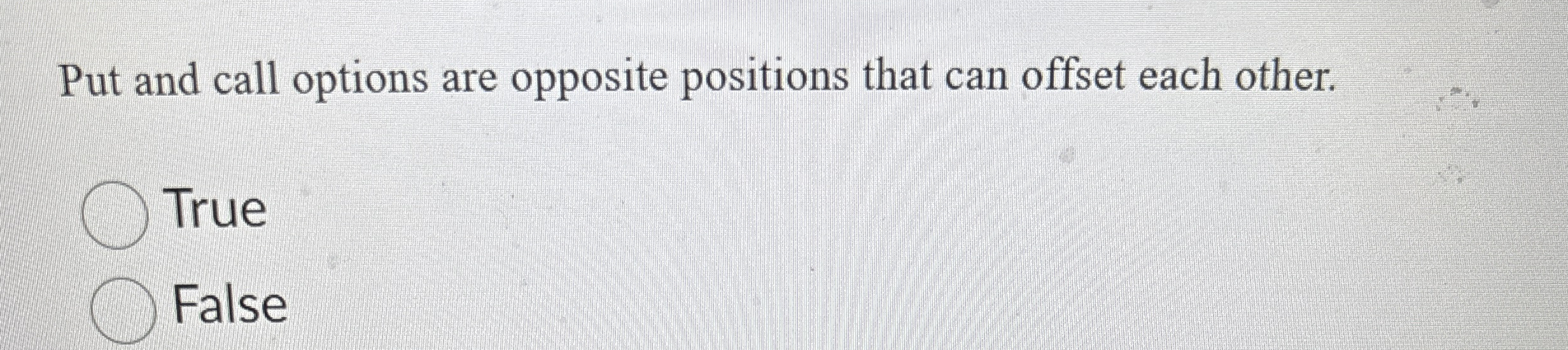 Put and call options are opposite positions that