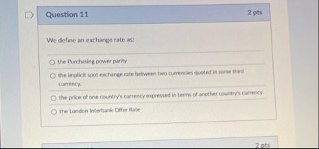 Question 1 1 2 pts We define an exchange rate as: