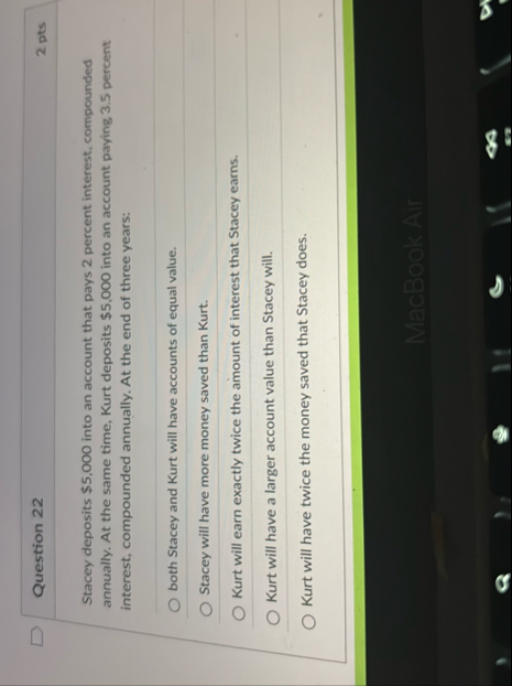 Question 2 2 2 pts Stacey deposits $ 5 , 0 0 0