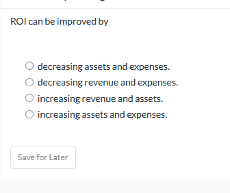 ROI can be improved by decreasing assets and