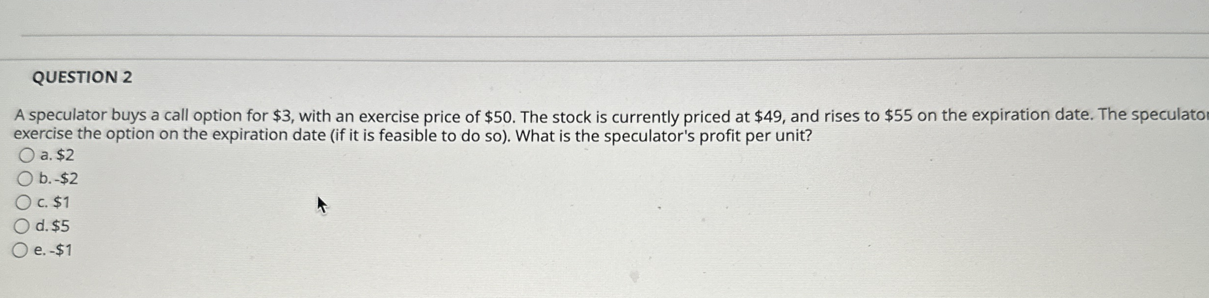 QUESTION 2 A speculator buys a call option for $