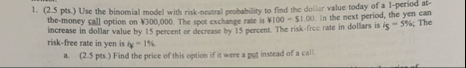 ( 2 . 5 pes. ) Use the binomial model with risk -