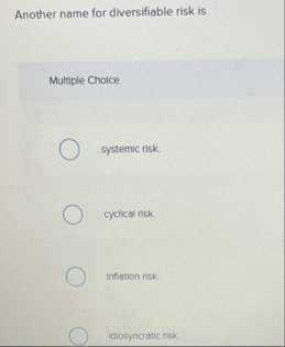 Another name for diversifiable risk is Multuple