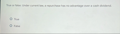 True or false: Under current law, a repurchase
