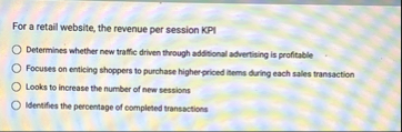 For a retail website, the revenue per session KPI