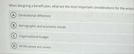 When designing a benefit plan, what are the most