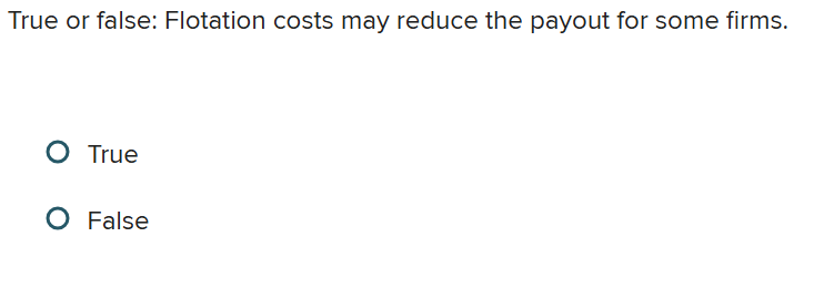 True or false: Flotation costs may reduce the