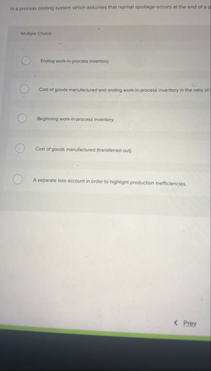 In a process costing system which assumes that