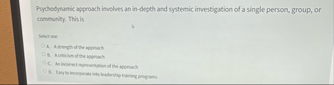 Psychodynamic approach involves an in - depth and