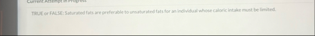 TRUE or FALSE: Saturated fats are preferable to