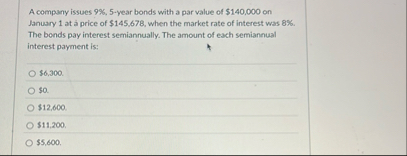 A company issues 9 % , 5 - year bonds with a par