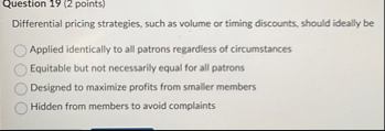 Question 1 9 ( 2 points ) Differential pricing