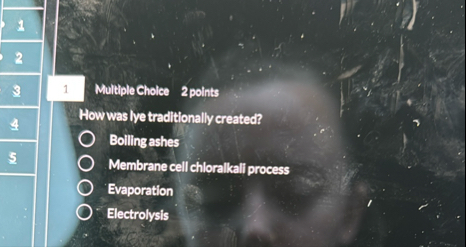 1 Multiple Cholce 2 points How was lye