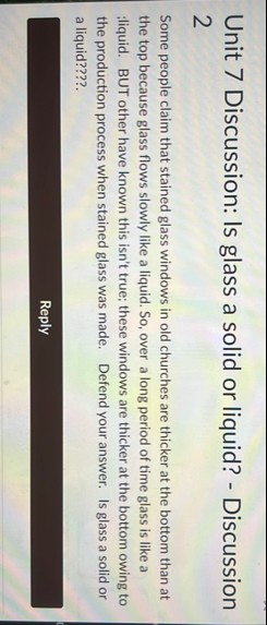 Unit 7 Discussion: Is glass a solid or liquid? -