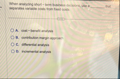 When analyzing short - term business decisions,