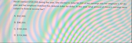 Alison eamed $ 1 0 0 , 0 0 0 during the year She
