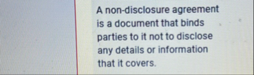 A non - disclosure agreement is a document that