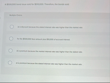 A $ 5 0 0 , 0 0 0 bond lssue sold for $ 5 1 0 , 0