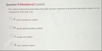 Question 9 ( Mandatory ) ( 2 points ) The method