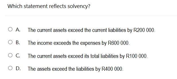 Which statement reflects solvency? A . The