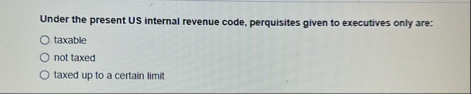 Under the present US internal revenue code,