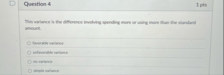 Question 4 1 pts This variance is the difference