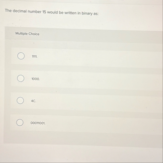 The decimal number 1 5 would be written in binary