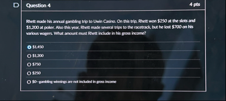 Question 4 4 pts Rheit made his annual gambling