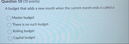 Question 1 0 ( 1 0 points ) A budget that adds a
