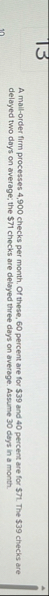 A mail - order firm processes 4 , 9 0 0 checks