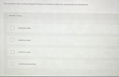 One problem with revenue - based incentive