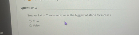 Question 3 True or False: Communication is the