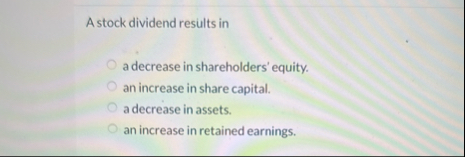 A stock dividend results in a decrease in