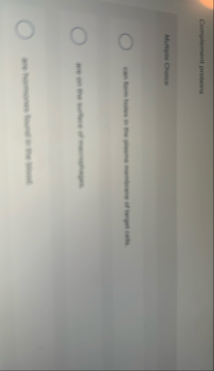 Complement proteins Multiple Choice can form