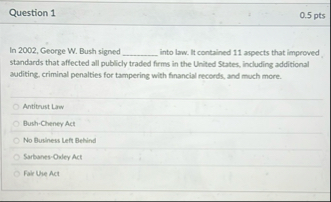 Question 1 0 . 5 pts In 2 0 0 2 , George W . Bush