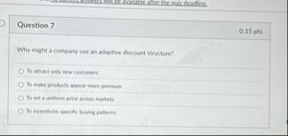 Question 7 0 . 1 5 pts Why might a compary ule an