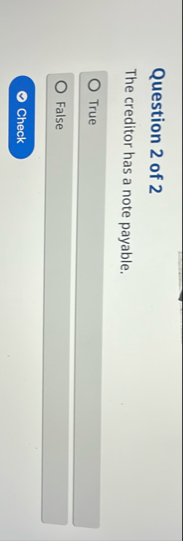 Question 2 of 2 The creditor has a note payable.