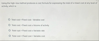 Using the high - low method produces a cost