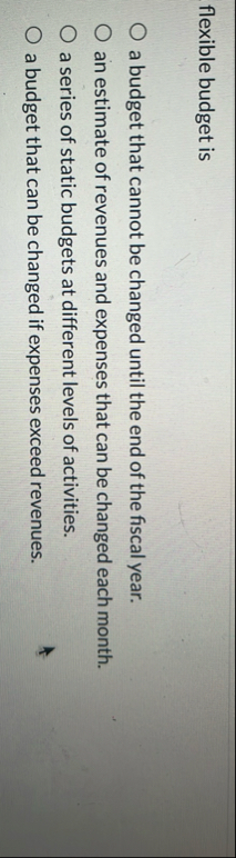 flexible budget is a budget that cannot be