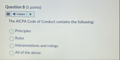 Question 8 ( 5 points ) The AICPA Code of Conduct