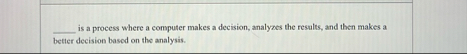 is a process where a computer makes a decision,