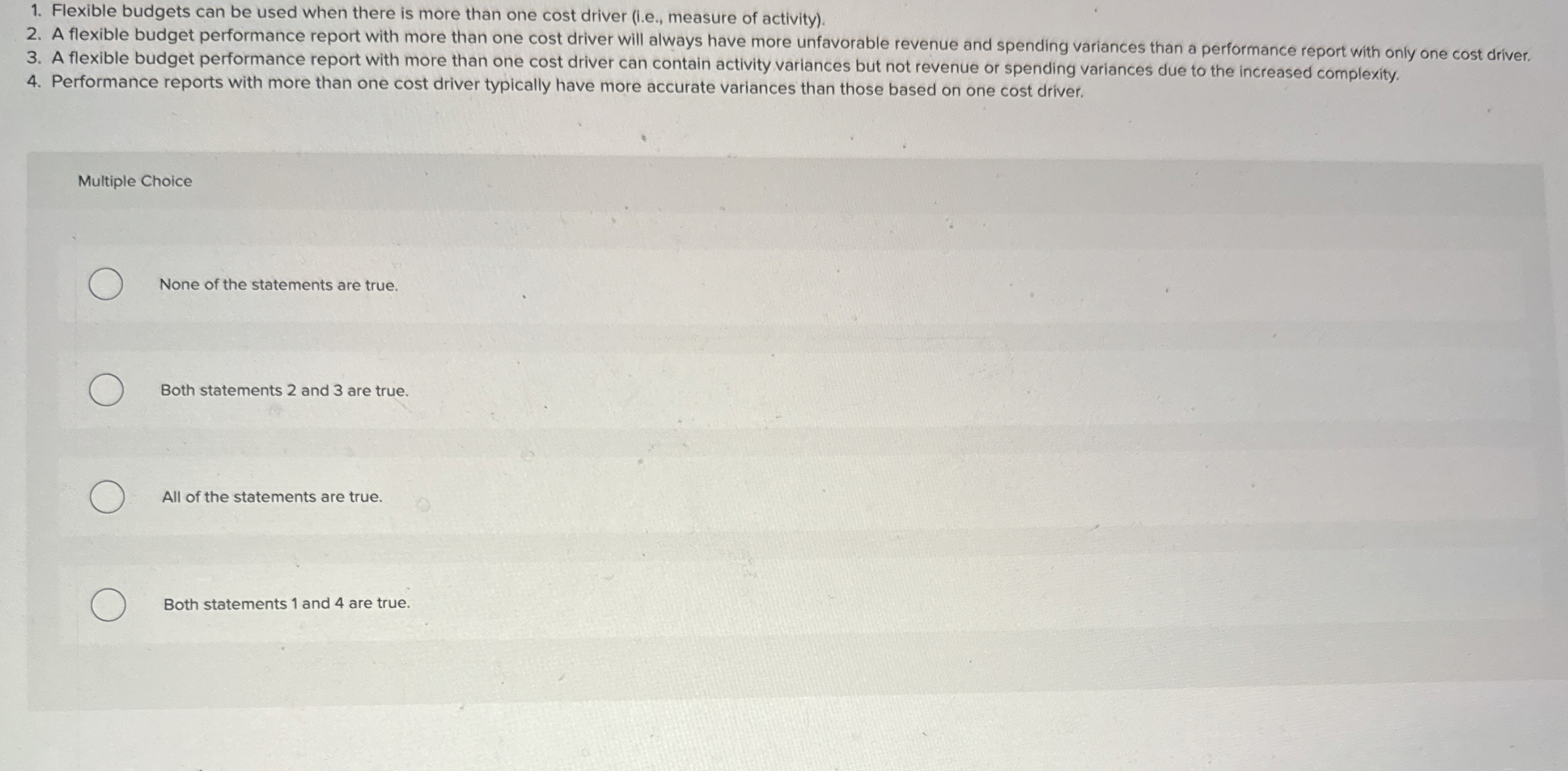 Flexible budgets can be used when there is more