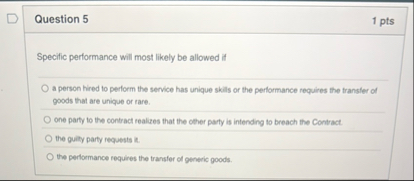 Question 5 1 pts Specific performance will most